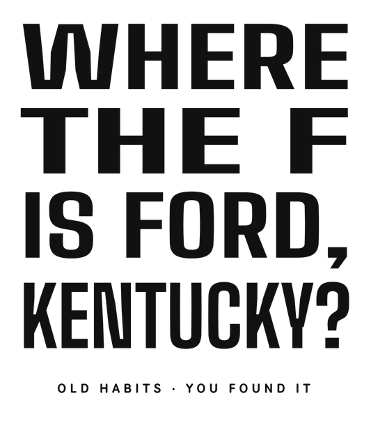 Where the F is Ford Kentucky T-Shirt | Funny Kentucky Shirt | Small Town Humor | Old Habits | Kentucky Gift